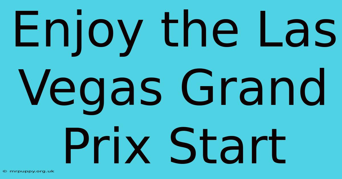 Enjoy The Las Vegas Grand Prix Start