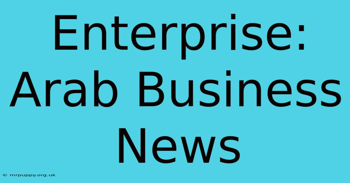 Enterprise: Arab Business News