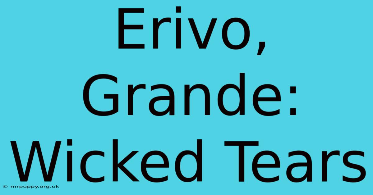 Erivo, Grande: Wicked Tears