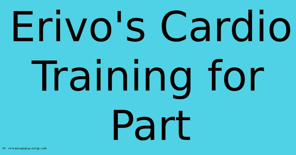 Erivo's Cardio Training For Part