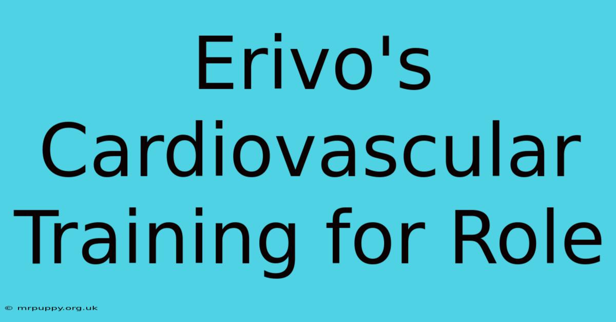 Erivo's Cardiovascular Training For Role