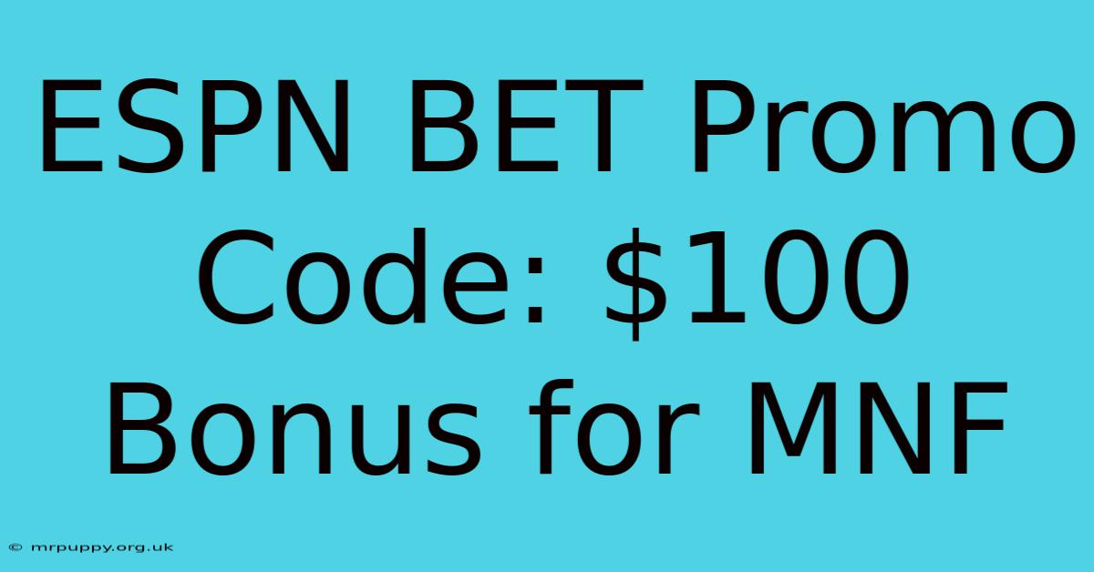 ESPN BET Promo Code: $100 Bonus For MNF