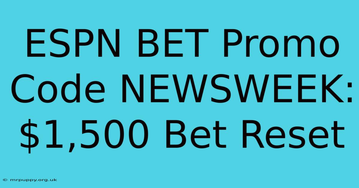 ESPN BET Promo Code NEWSWEEK: $1,500 Bet Reset 