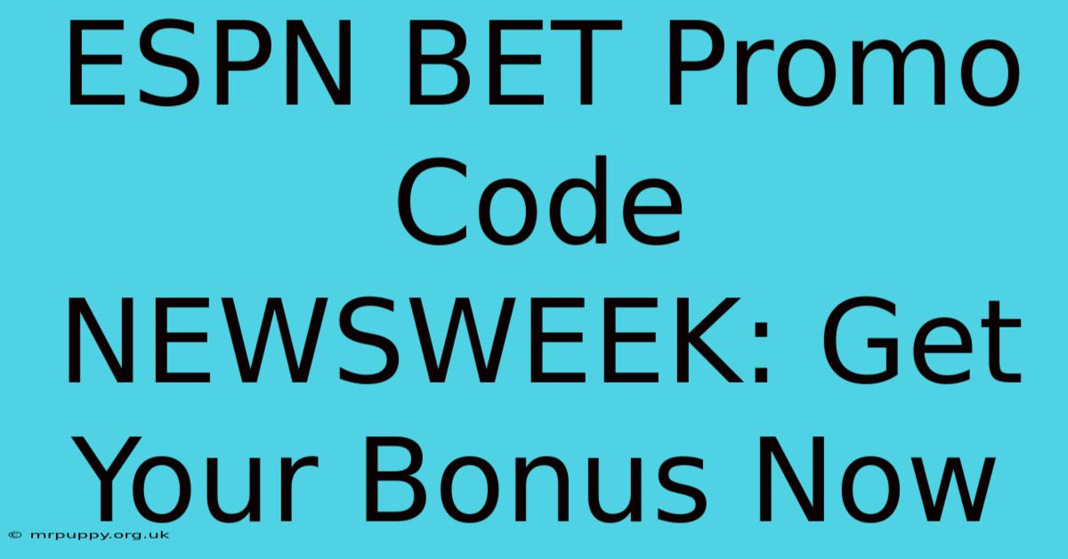 ESPN BET Promo Code NEWSWEEK: Get Your Bonus Now 