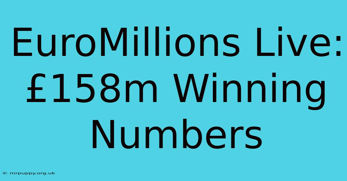 EuroMillions Live: £158m Winning Numbers