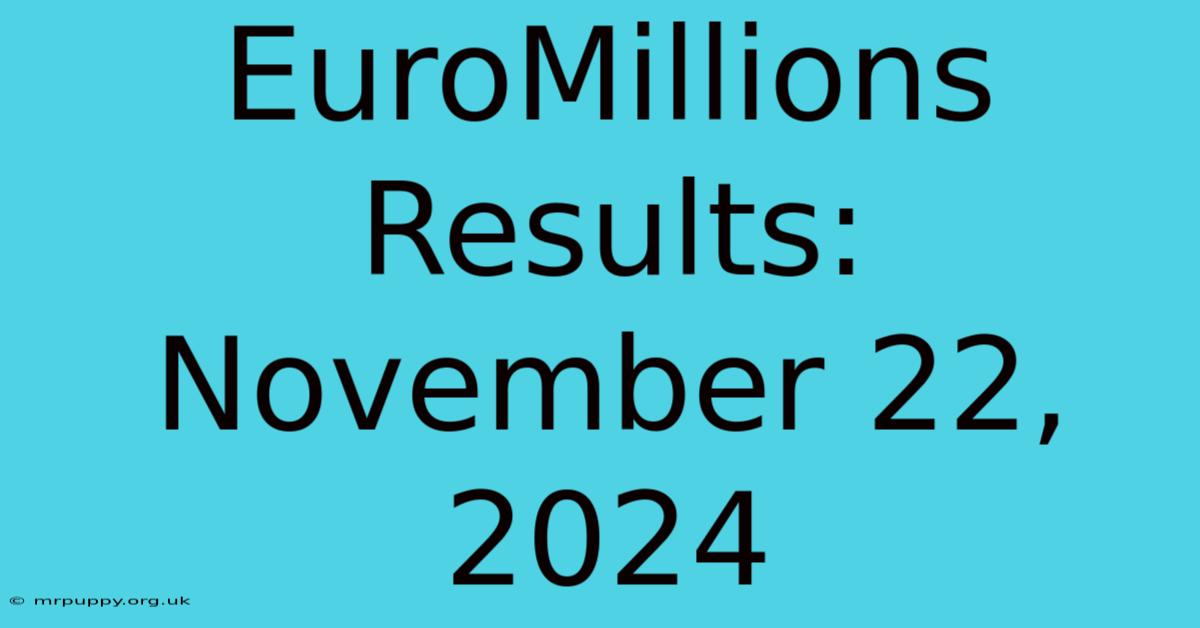 EuroMillions Results: November 22, 2024