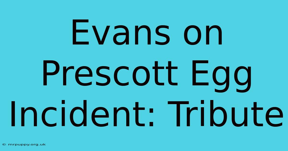 Evans On Prescott Egg Incident: Tribute