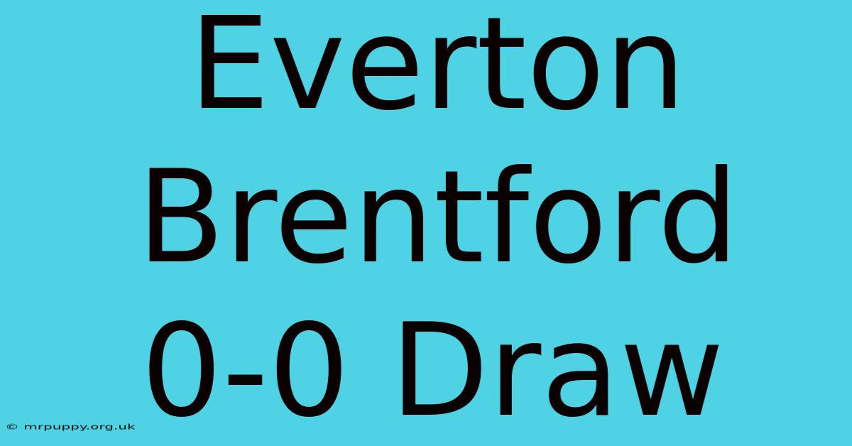 Everton Brentford 0-0 Draw