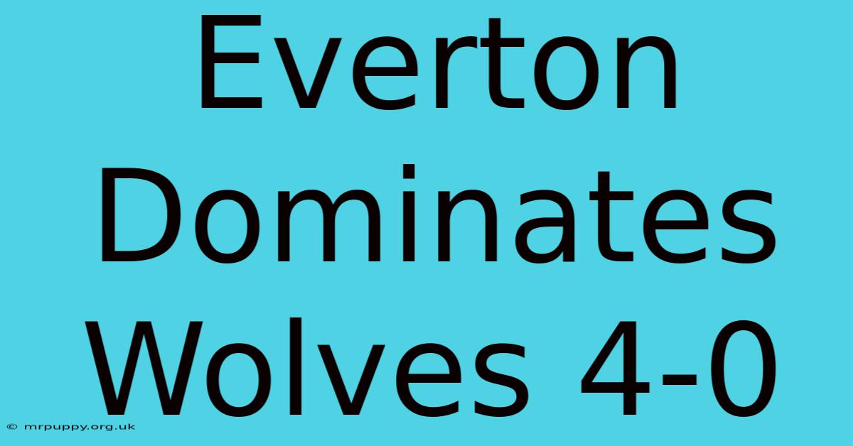 Everton Dominates Wolves 4-0