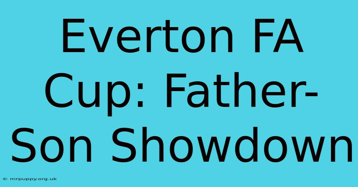 Everton FA Cup: Father-Son Showdown