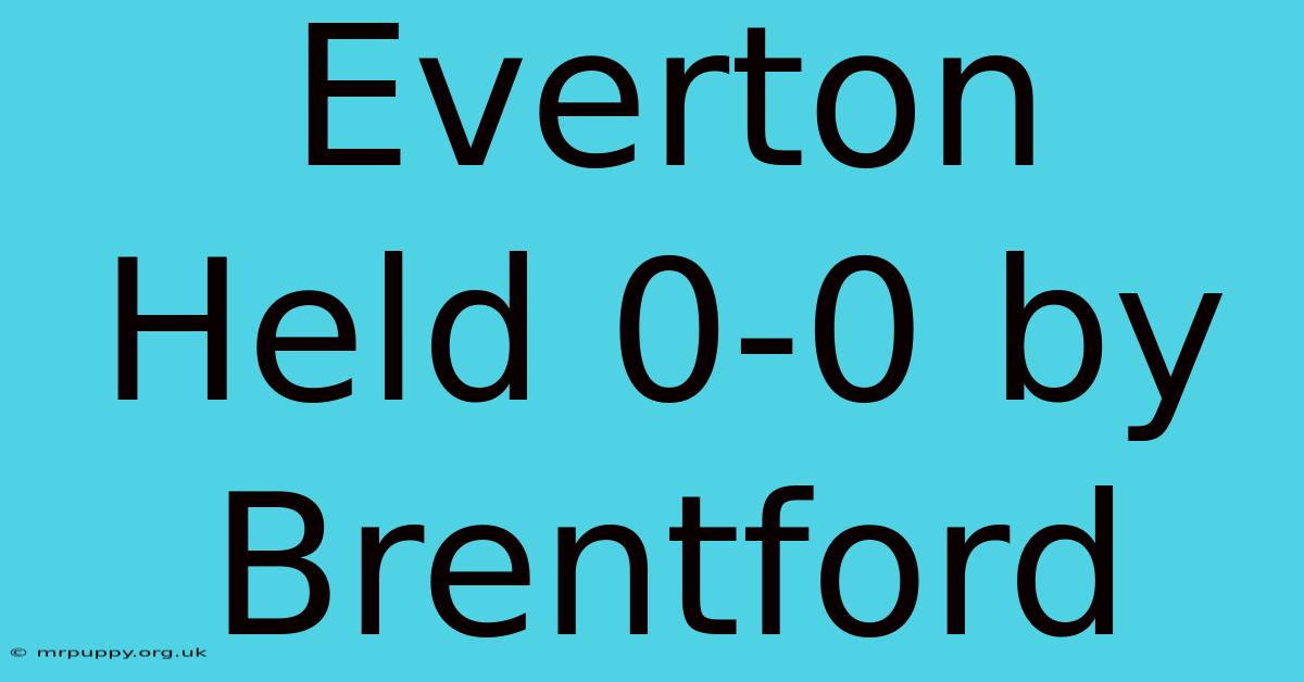 Everton Held 0-0 By Brentford