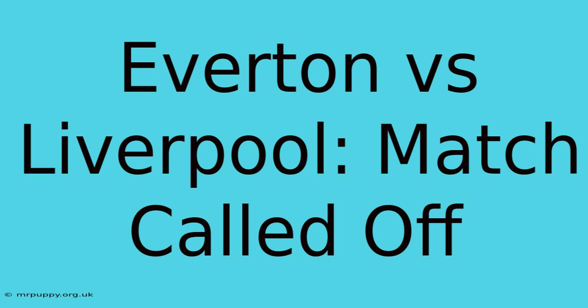 Everton Vs Liverpool: Match Called Off