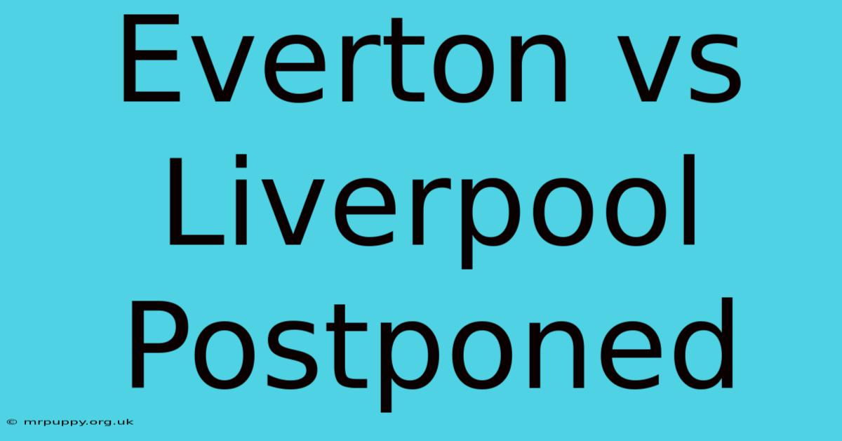 Everton Vs Liverpool Postponed