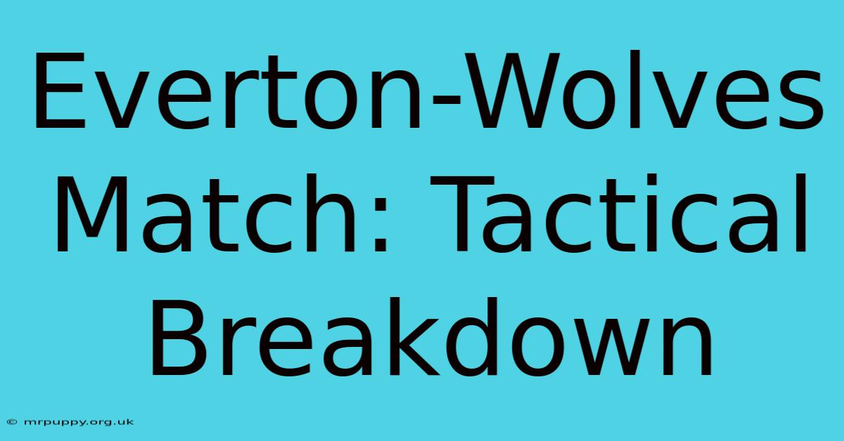 Everton-Wolves Match: Tactical Breakdown