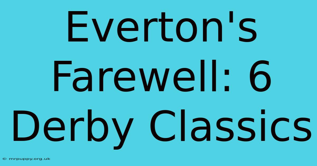 Everton's Farewell: 6 Derby Classics