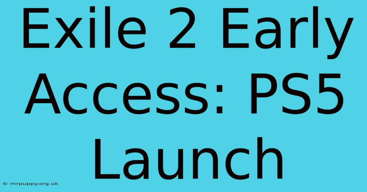 Exile 2 Early Access: PS5 Launch