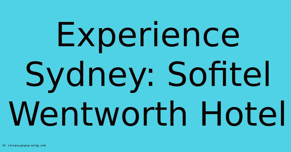 Experience Sydney: Sofitel Wentworth Hotel