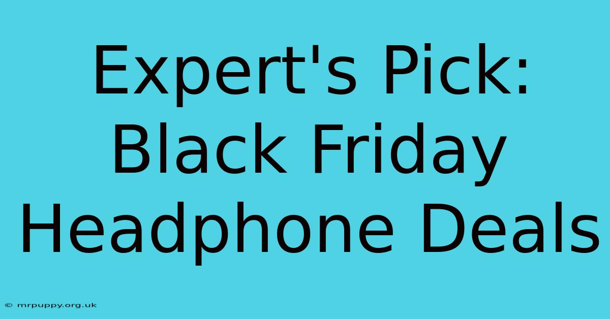 Expert's Pick: Black Friday Headphone Deals