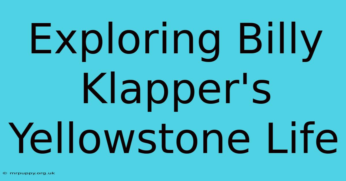 Exploring Billy Klapper's Yellowstone Life