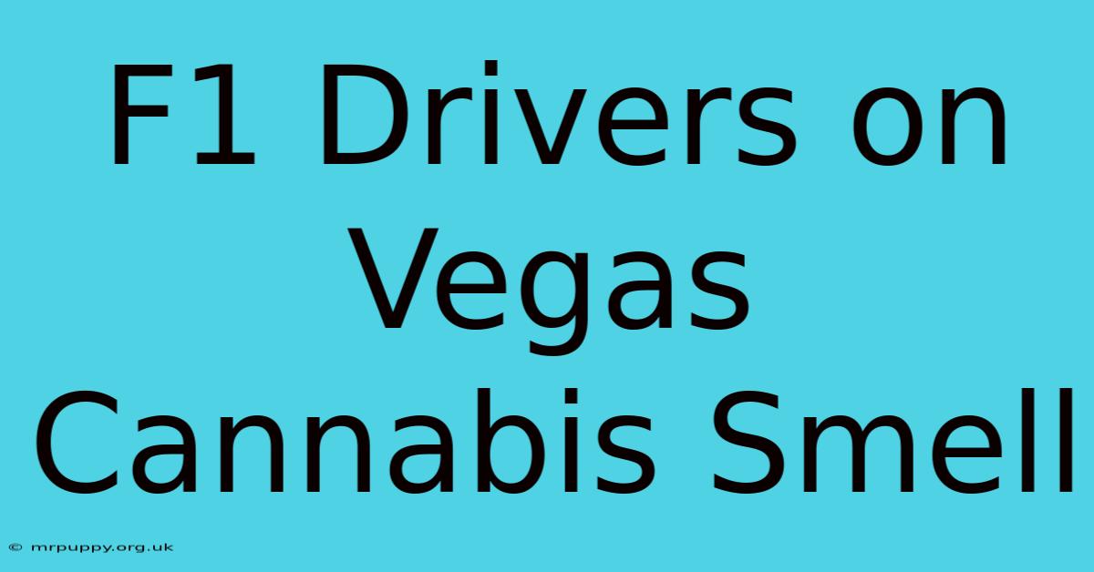 F1 Drivers On Vegas Cannabis Smell