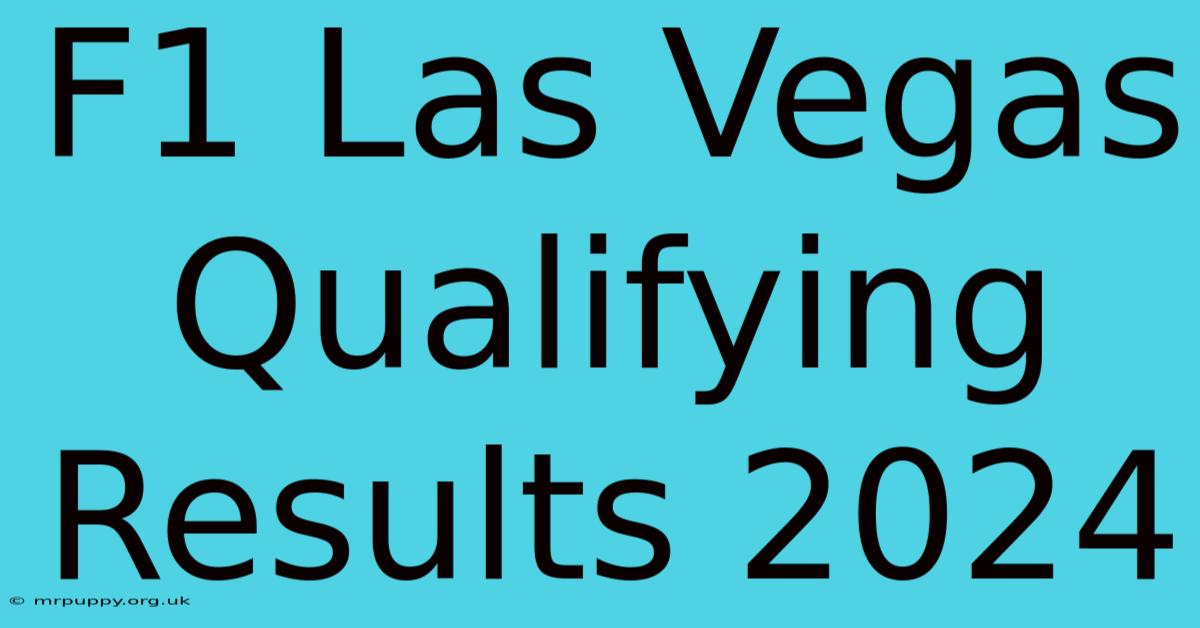 F1 Las Vegas Qualifying Results 2024