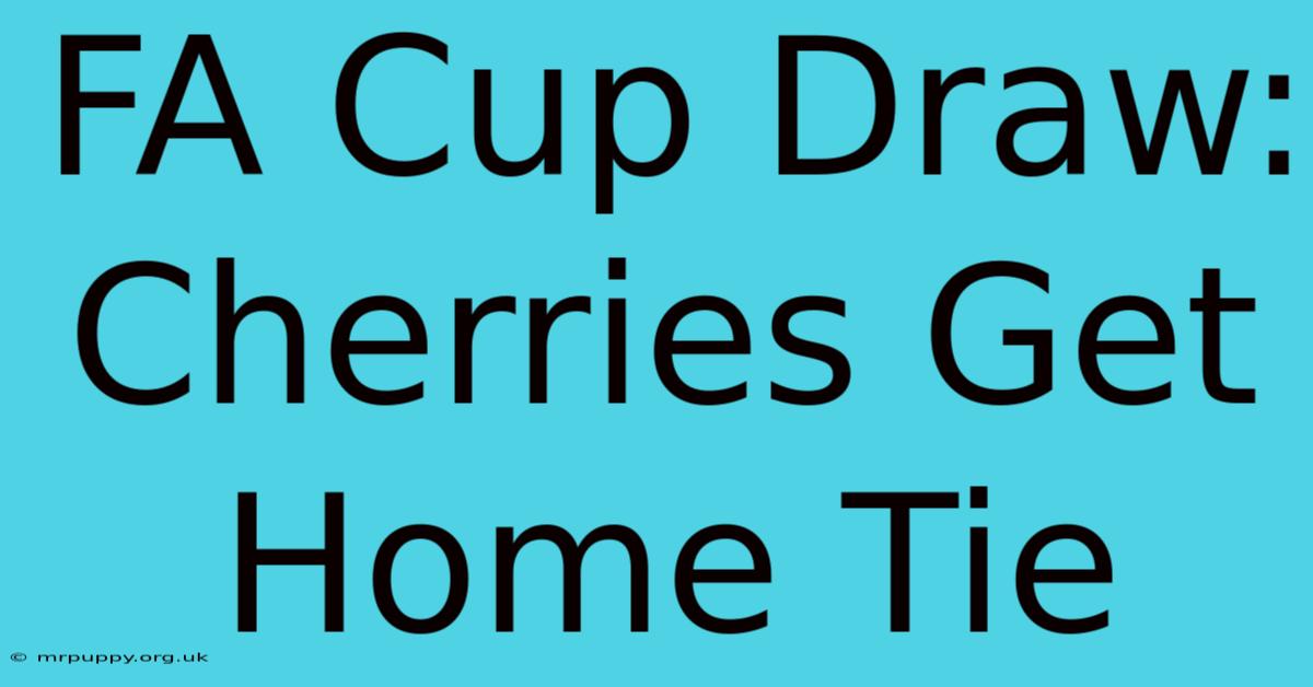 FA Cup Draw: Cherries Get Home Tie