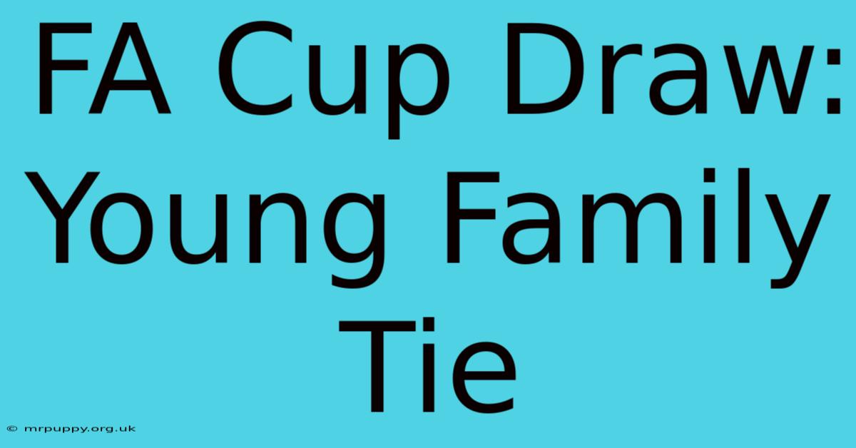 FA Cup Draw: Young Family Tie