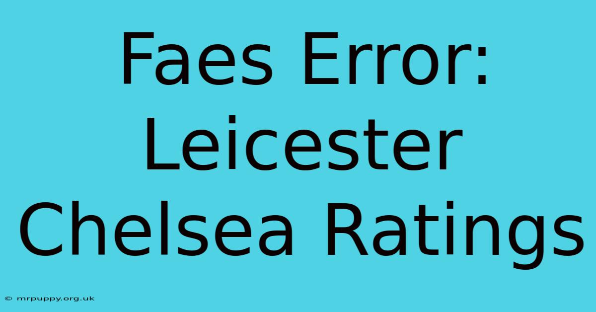 Faes Error: Leicester Chelsea Ratings