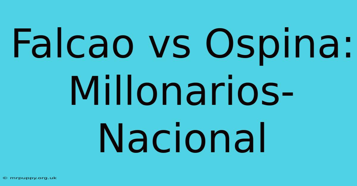 Falcao Vs Ospina: Millonarios-Nacional