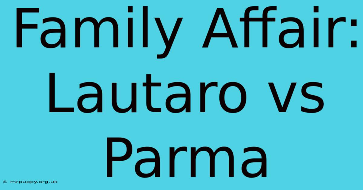 Family Affair: Lautaro Vs Parma