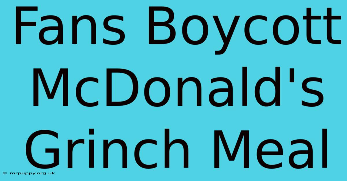 Fans Boycott McDonald's Grinch Meal