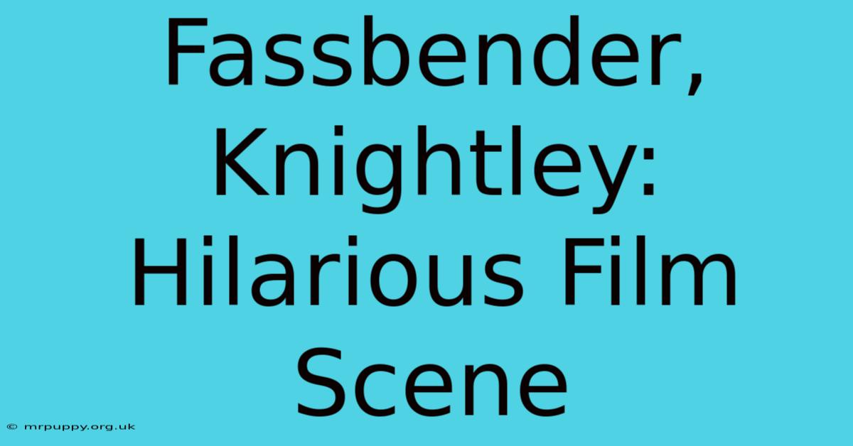 Fassbender, Knightley: Hilarious Film Scene