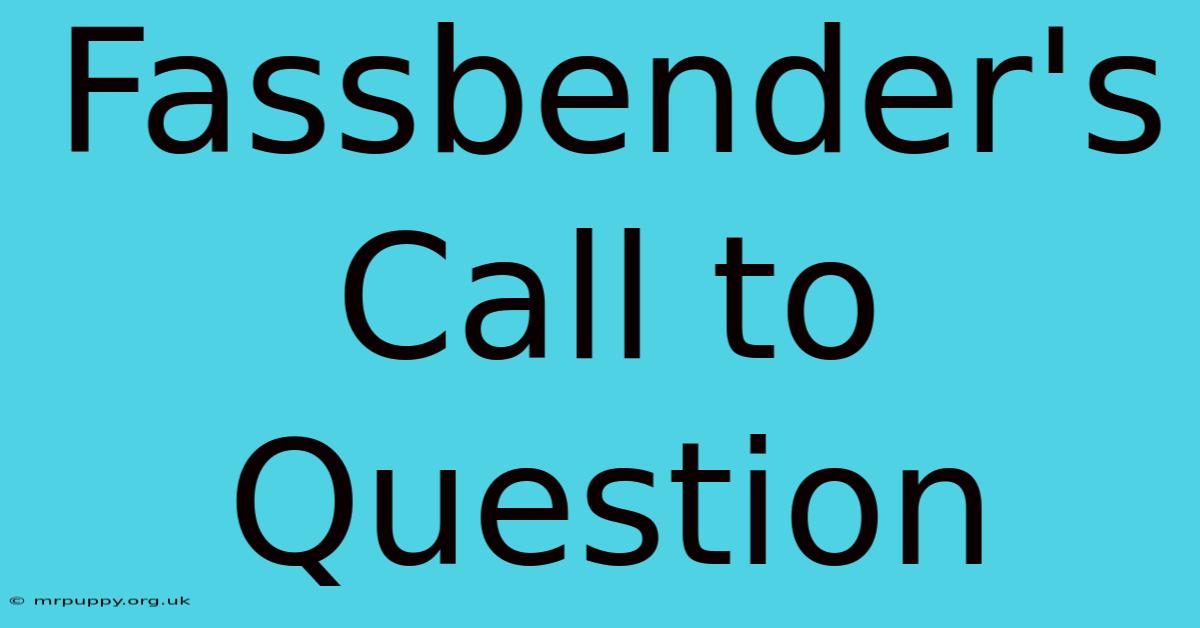 Fassbender's Call To Question