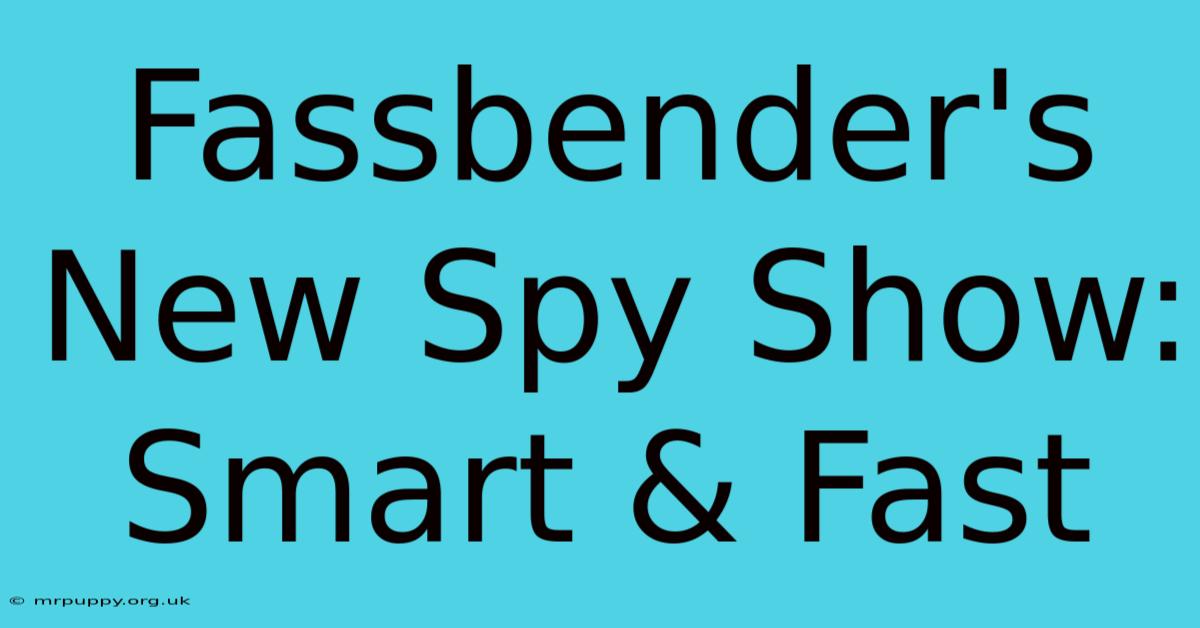 Fassbender's New Spy Show: Smart & Fast