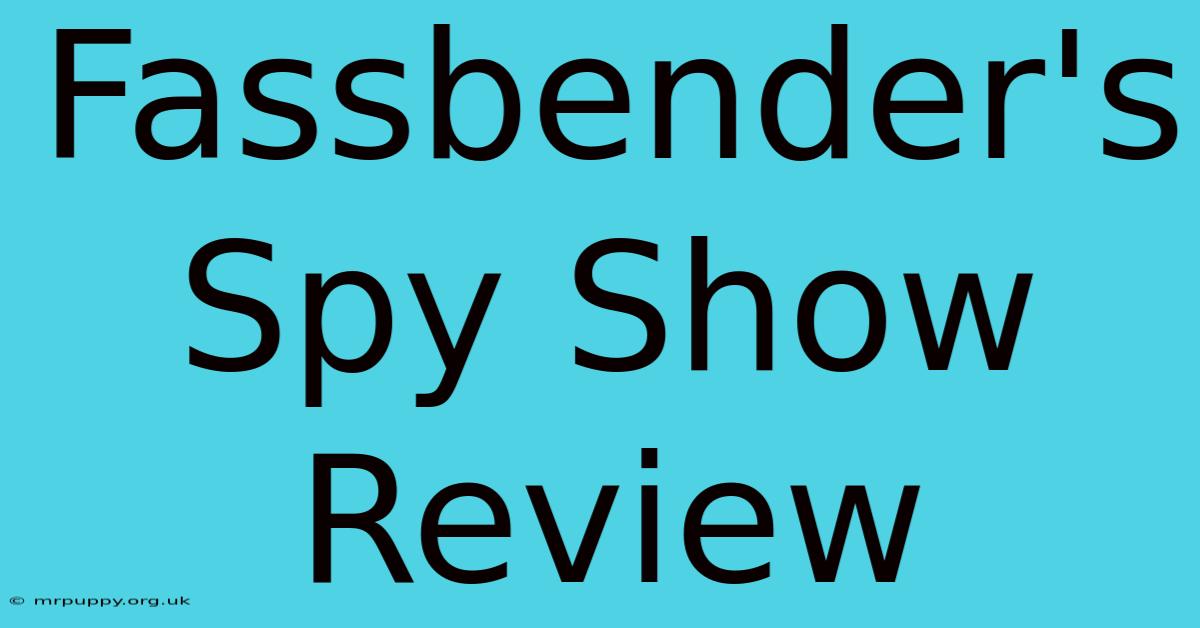 Fassbender's Spy Show Review