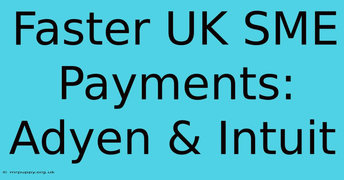 Faster UK SME Payments: Adyen & Intuit