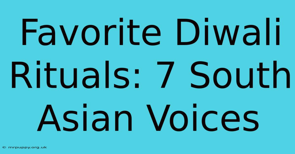 Favorite Diwali Rituals: 7 South Asian Voices