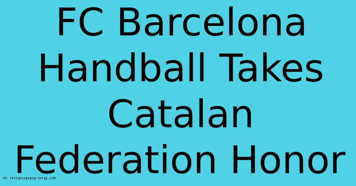 FC Barcelona Handball Takes Catalan Federation Honor