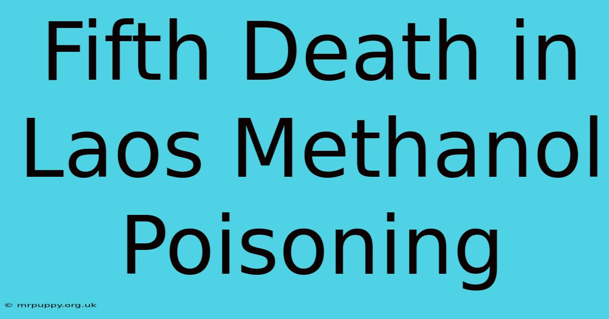 Fifth Death In Laos Methanol Poisoning