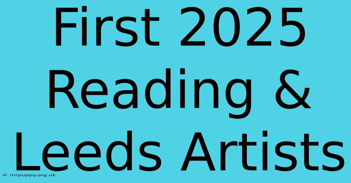 First 2025 Reading & Leeds Artists