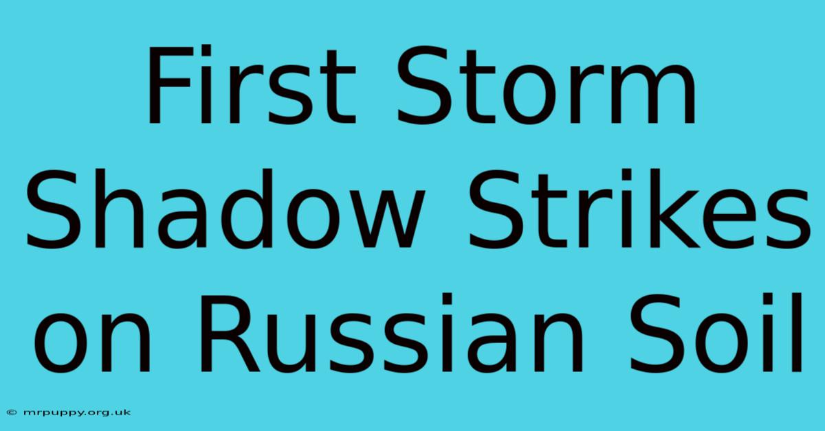 First Storm Shadow Strikes On Russian Soil