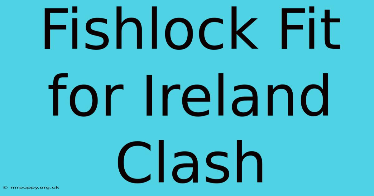 Fishlock Fit For Ireland Clash