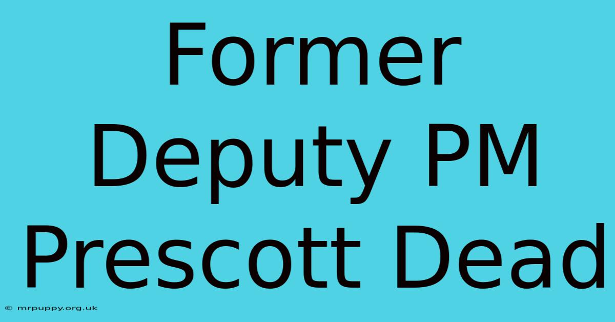 Former Deputy PM Prescott Dead