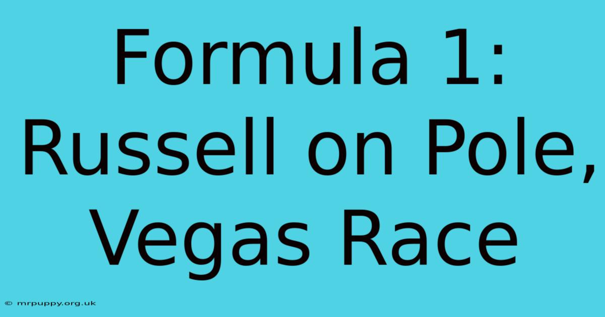 Formula 1: Russell On Pole, Vegas Race