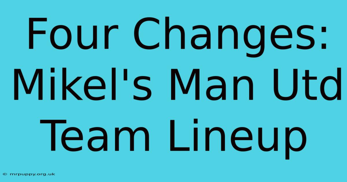 Four Changes: Mikel's Man Utd Team Lineup