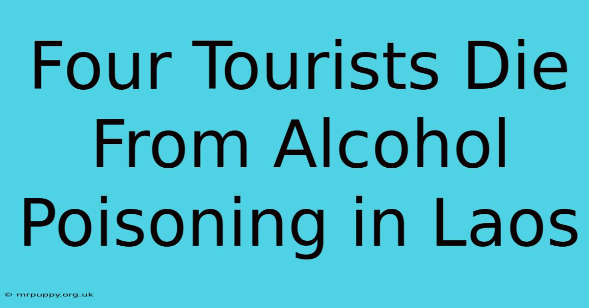 Four Tourists Die From Alcohol Poisoning In Laos