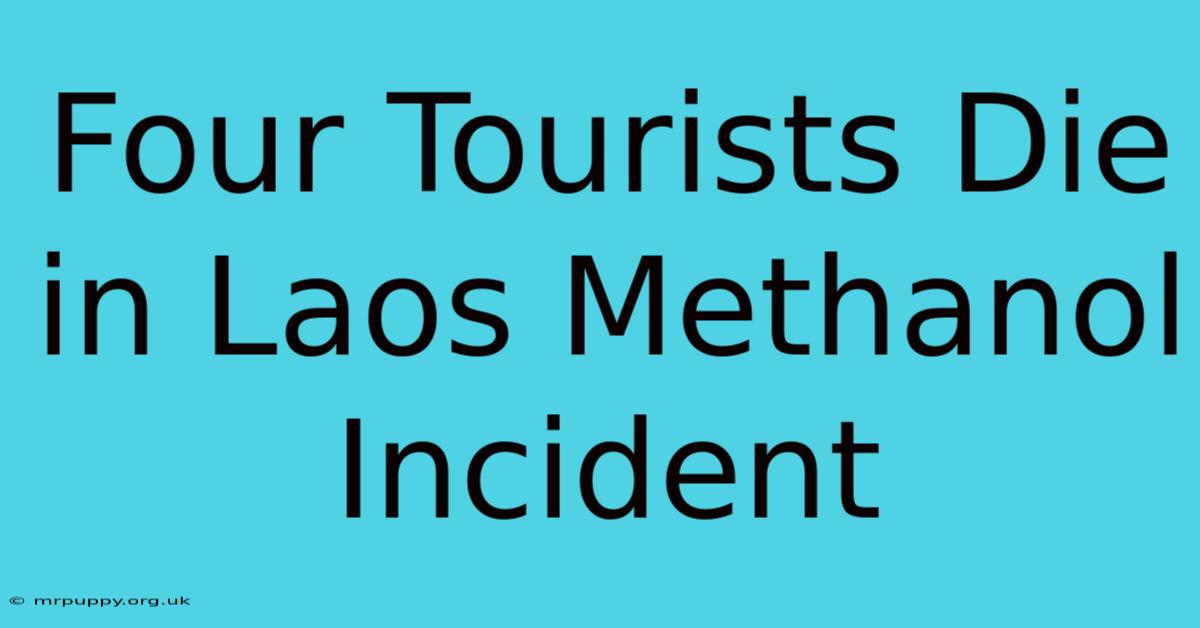 Four Tourists Die In Laos Methanol Incident