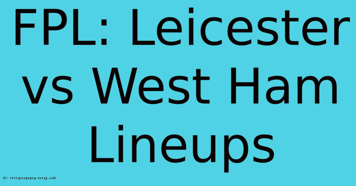 FPL: Leicester Vs West Ham Lineups