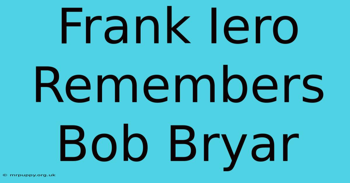 Frank Iero Remembers Bob Bryar