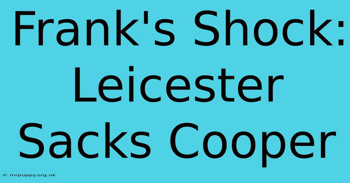 Frank's Shock: Leicester Sacks Cooper